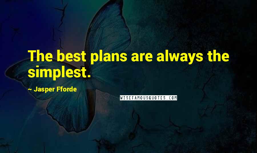 Jasper Fforde quotes: The best plans are always the simplest.