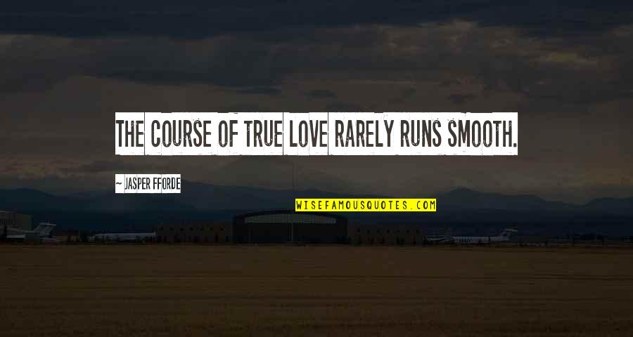 Jasper Fforde Quotes By Jasper Fforde: The course of true love rarely runs smooth.