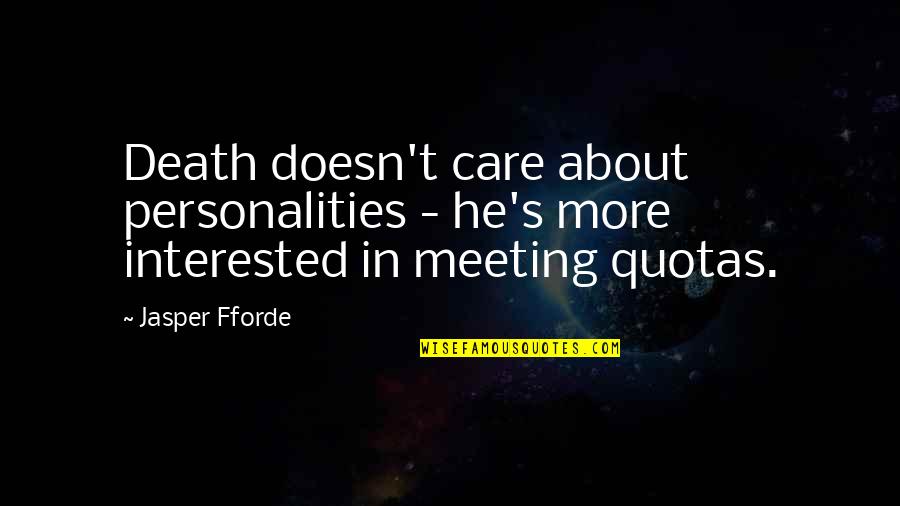 Jasper Fforde Quotes By Jasper Fforde: Death doesn't care about personalities - he's more