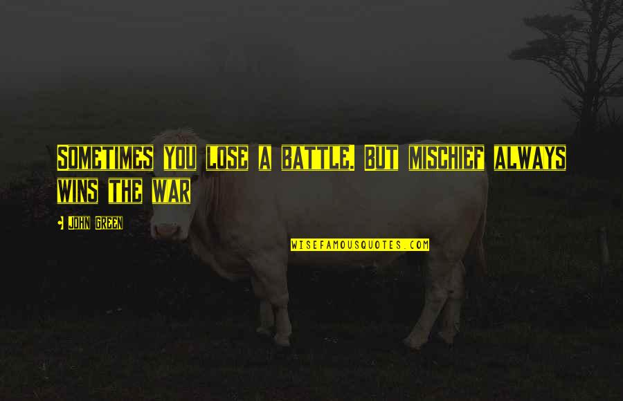Jasper Jones Book Quotes By John Green: Sometimes you lose a battle. But mischief always