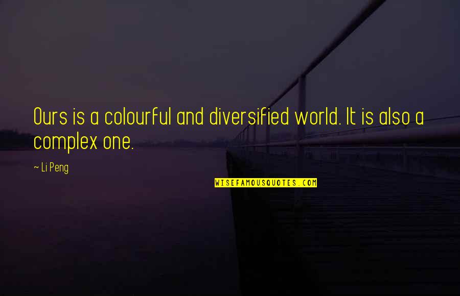 Jasper Jones Jasper Quotes By Li Peng: Ours is a colourful and diversified world. It