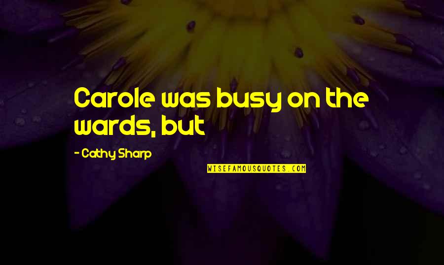 Jasper Jones Sport Quotes By Cathy Sharp: Carole was busy on the wards, but Jasper Jones Sport Quotes By Cathy Sharp: Carole was busy on the wards, but