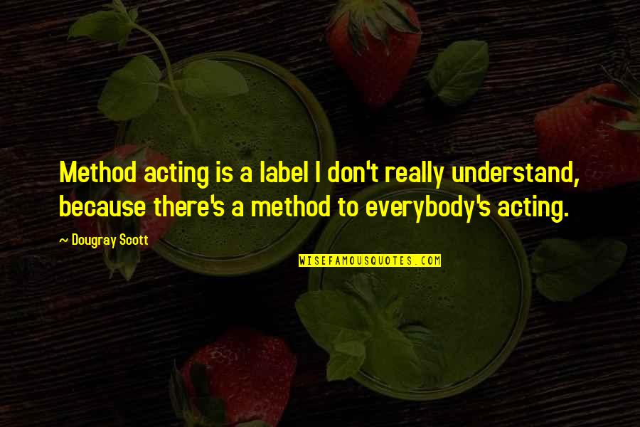 Jasper Jones Sport Quotes By Dougray Scott: Method acting is a label I don't really Jasper Jones Sport Quotes By Dougray Scott: Method acting is a label I don't really
