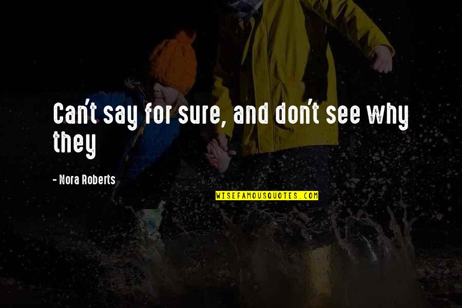 Jasper Jones Sport Quotes By Nora Roberts: Can't say for sure, and don't see why Jasper Jones Sport Quotes By Nora Roberts: Can't say for sure, and don't see why