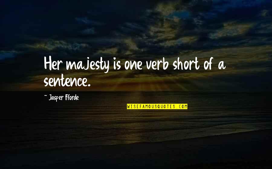 Jasper Quotes By Jasper Fforde: Her majesty is one verb short of a