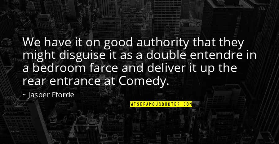 Jasper Quotes By Jasper Fforde: We have it on good authority that they