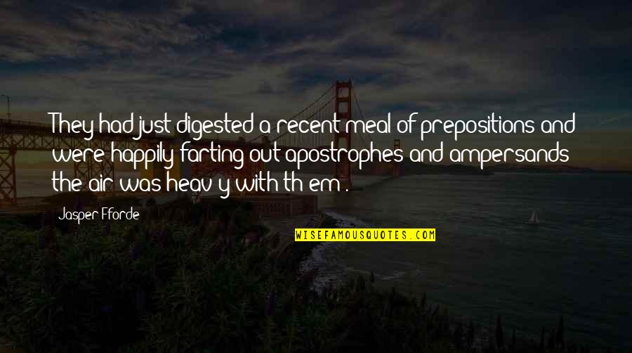 Jasper Quotes By Jasper Fforde: They had just digested a recent meal of