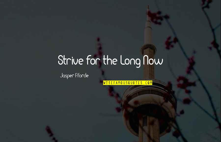 Jasper Quotes By Jasper Fforde: Strive for the Long Now