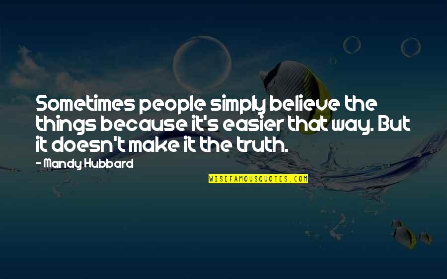 Jasper Redd Quotes By Mandy Hubbard: Sometimes people simply believe the things because it's