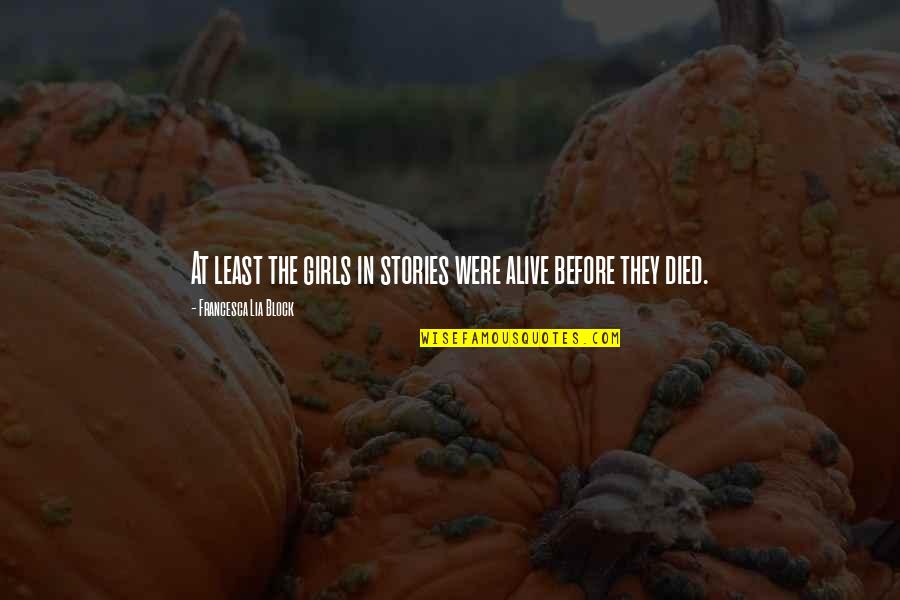 Jasper Transmission Quotes By Francesca Lia Block: At least the girls in stories were alive Jasper Transmission Quotes By Francesca Lia Block: At least the girls in stories were alive