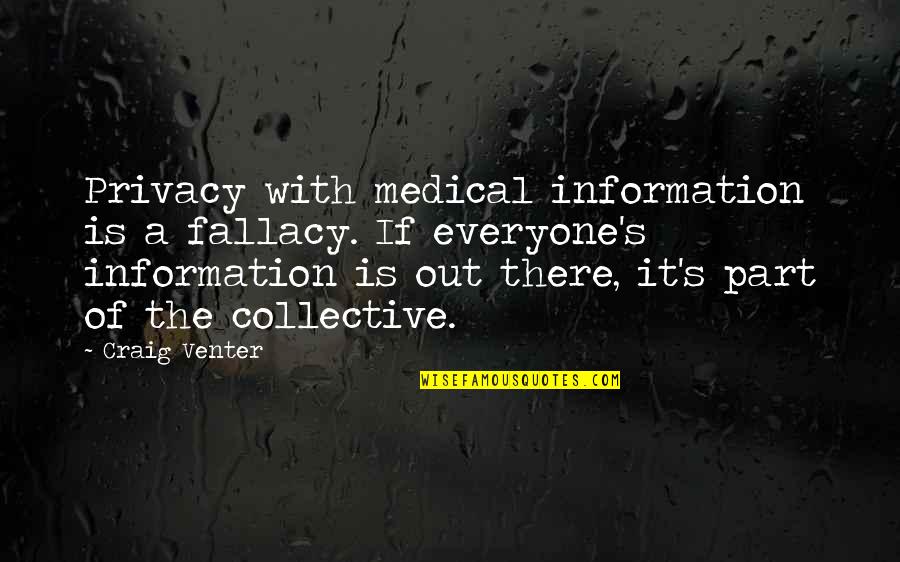 Jaspers Quotes By Craig Venter: Privacy with medical information is a fallacy. If