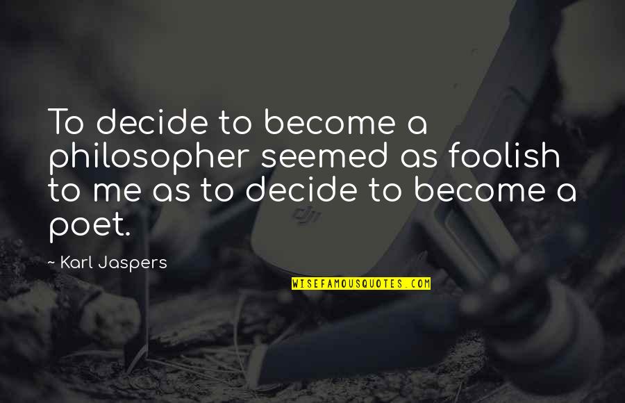 Jaspers Quotes By Karl Jaspers: To decide to become a philosopher seemed as