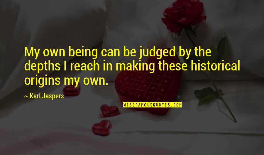 Jaspers Quotes By Karl Jaspers: My own being can be judged by the