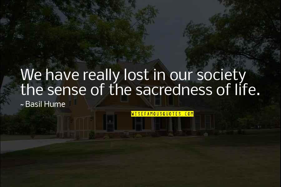 Jaspinder Chaggar Quotes By Basil Hume: We have really lost in our society the