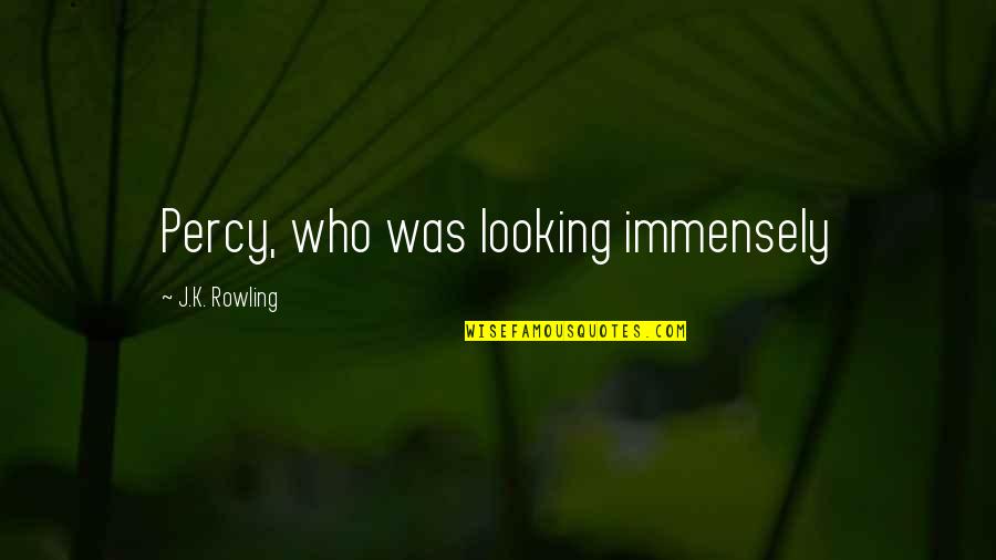Jassa Ahluwalia Quotes By J.K. Rowling: Percy, who was looking immensely Jassa Ahluwalia Quotes By J.K. Rowling: Percy, who was looking immensely
