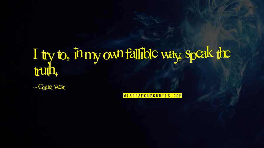 Jasseel Quotes By Cornel West: I try to, in my own fallible way, Jasseel Quotes By Cornel West: I try to, in my own fallible way,