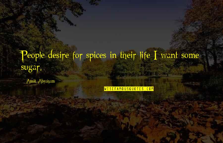 Jasser Quotes By Amit Abraham: People desire for spices in their life I