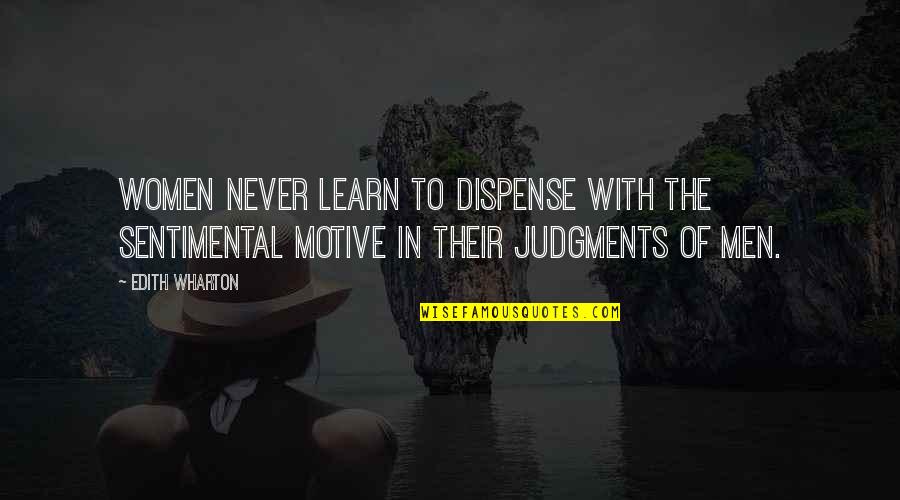 Jasser Thiara Quotes By Edith Wharton: Women never learn to dispense with the sentimental Jasser Thiara Quotes By Edith Wharton: Women never learn to dispense with the sentimental