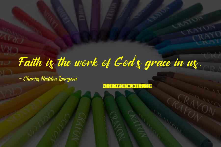 Jasta 11 Quotes By Charles Haddon Spurgeon: Faith is the work of God's grace in Jasta 11 Quotes By Charles Haddon Spurgeon: Faith is the work of God's grace in