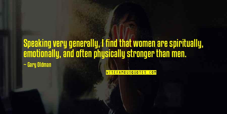 Jasta 11 Quotes By Gary Oldman: Speaking very generally, I find that women are Jasta 11 Quotes By Gary Oldman: Speaking very generally, I find that women are