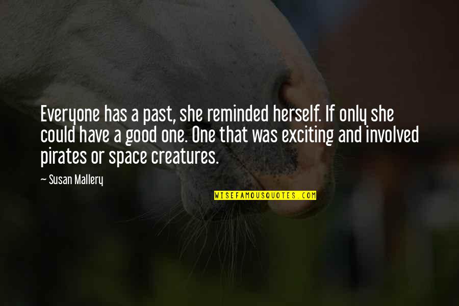 Jasta 11 Quotes By Susan Mallery: Everyone has a past, she reminded herself. If Jasta 11 Quotes By Susan Mallery: Everyone has a past, she reminded herself. If