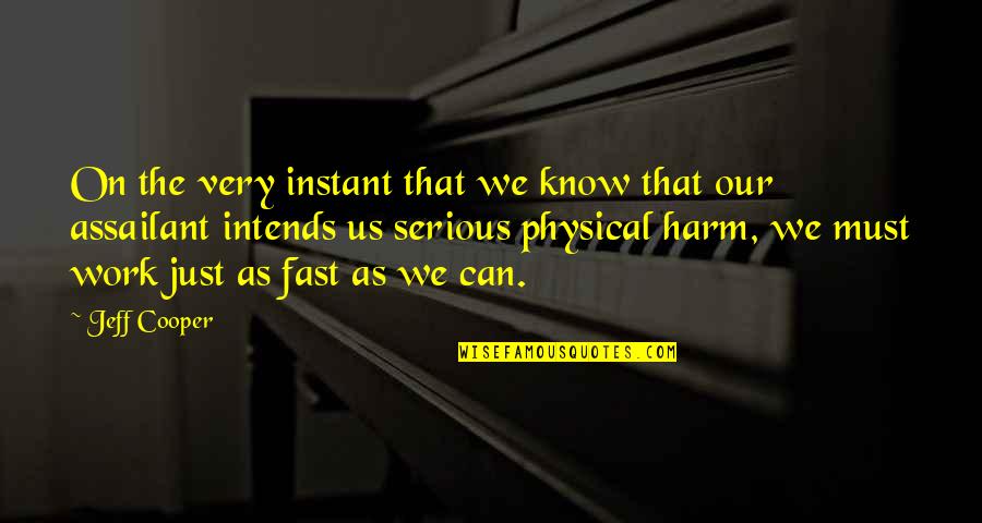 Jastrun Wlasciwy Quotes By Jeff Cooper: On the very instant that we know that Jastrun Wlasciwy Quotes By Jeff Cooper: On the very instant that we know that