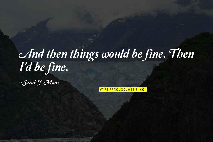 Jastrzab Golebiarz Quotes By Sarah J. Maas: And then things would be fine. Then I'd