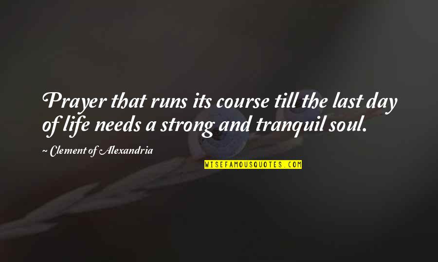 Jastrzab Post Quotes By Clement Of Alexandria: Prayer that runs its course till the last Jastrzab Post Quotes By Clement Of Alexandria: Prayer that runs its course till the last