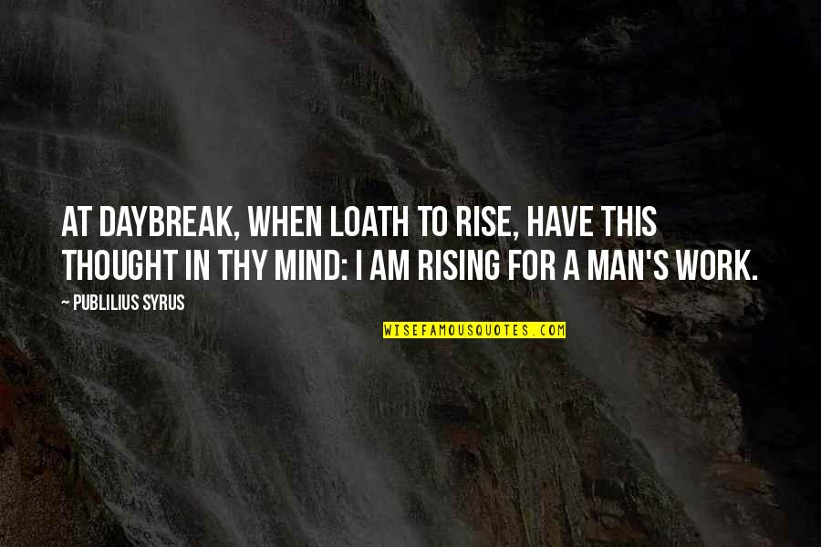 Jastrzebiec De Zbor W Quotes By Publilius Syrus: At daybreak, when loath to rise, have this