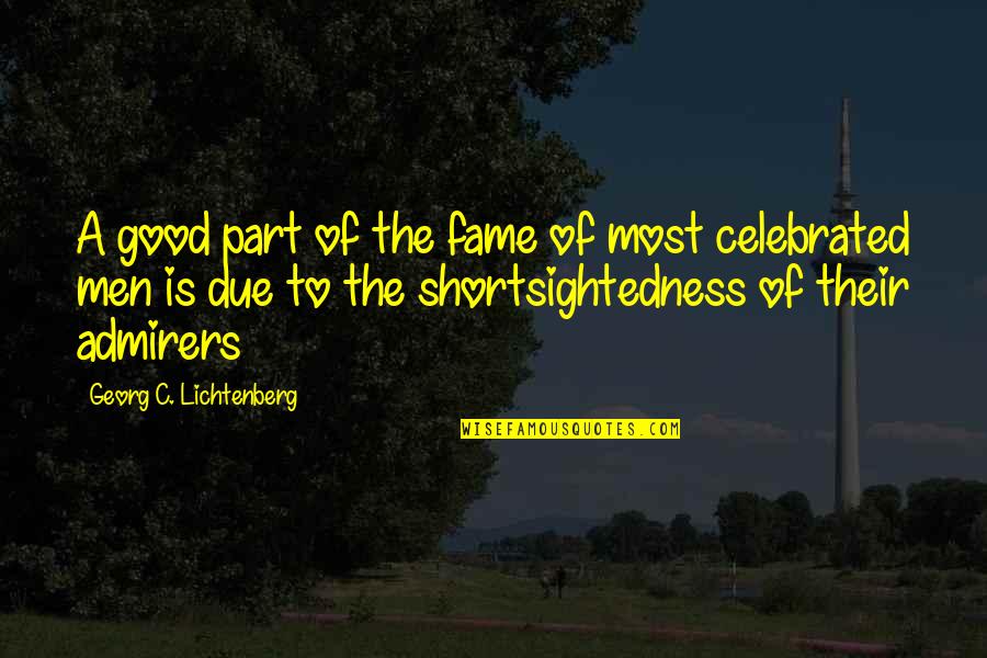 Jasu's Quotes By Georg C. Lichtenberg: A good part of the fame of most