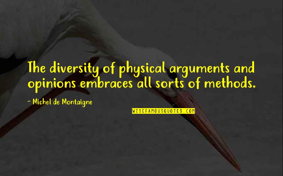 Jasusi Quotes By Michel De Montaigne: The diversity of physical arguments and opinions embraces