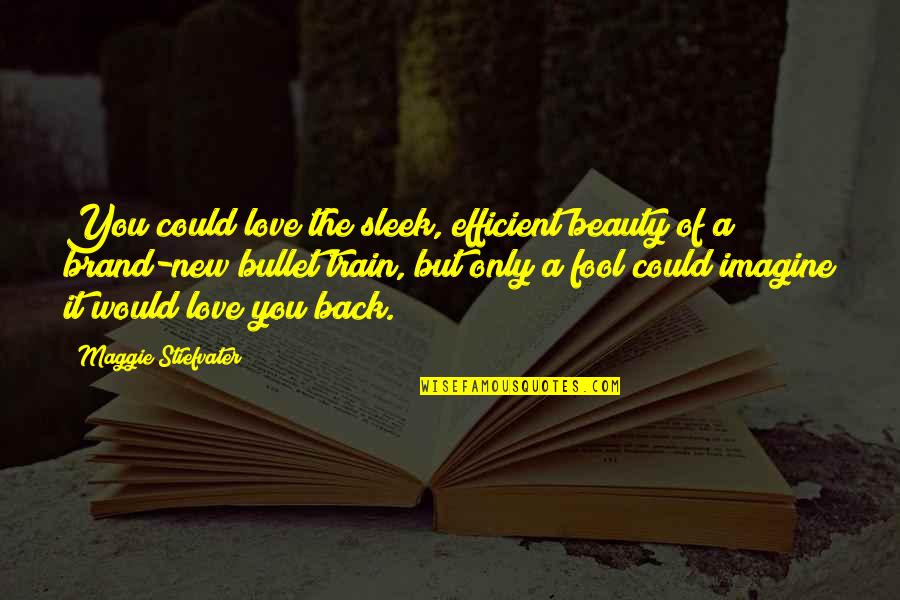 Jaswant Singh Khalra Quotes By Maggie Stiefvater: You could love the sleek, efficient beauty of Jaswant Singh Khalra Quotes By Maggie Stiefvater: You could love the sleek, efficient beauty of
