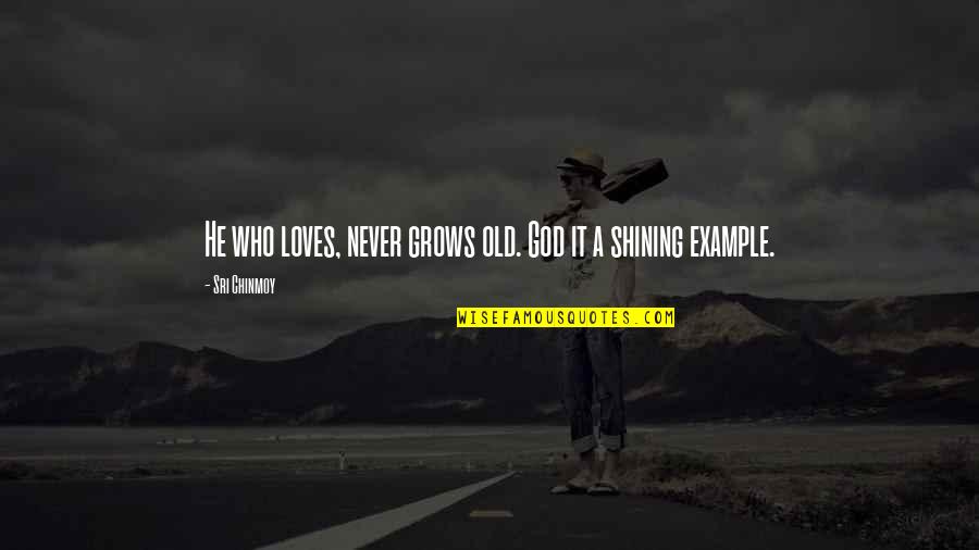 Jaswant Singh Khalra Quotes By Sri Chinmoy: He who loves, never grows old. God it Jaswant Singh Khalra Quotes By Sri Chinmoy: He who loves, never grows old. God it