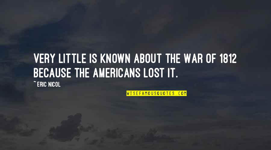 Jat Quotes By Eric Nicol: Very little is known about the War of