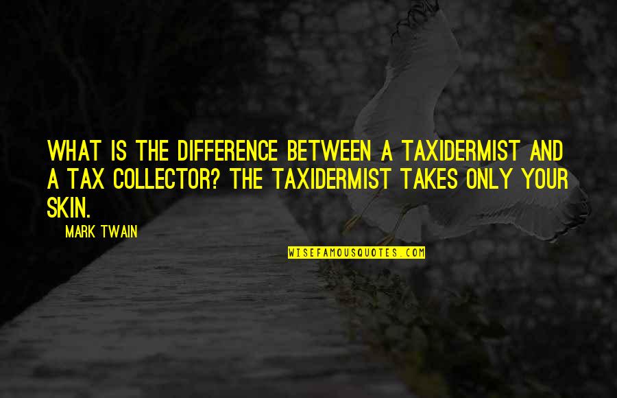 Jatah Pacar Quotes By Mark Twain: What is the difference between a taxidermist and