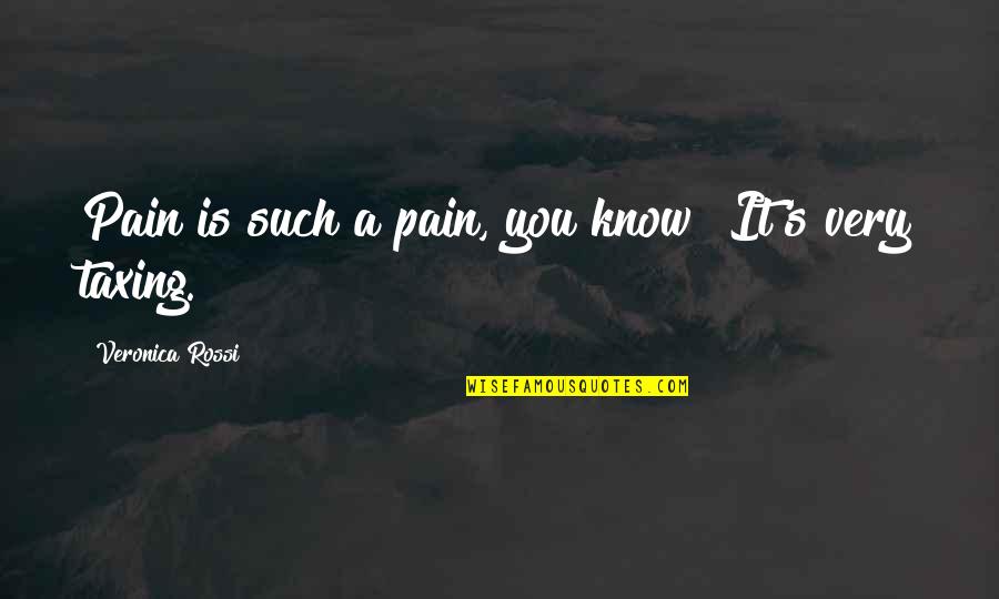 Jatayu Quotes By Veronica Rossi: Pain is such a pain, you know? It's