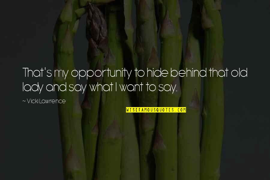 Jatelindo Quotes By Vicki Lawrence: That's my opportunity to hide behind that old