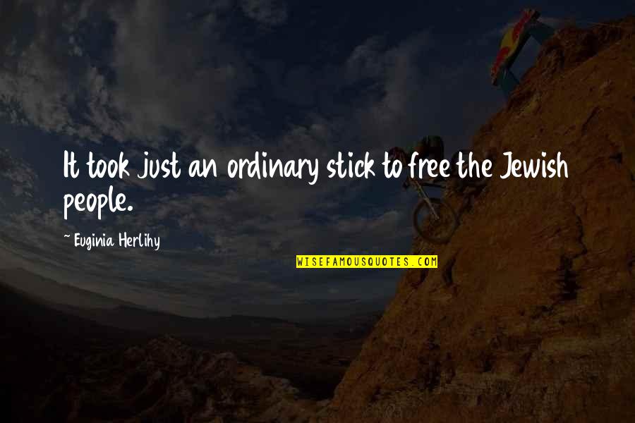 Jatese Quotes By Euginia Herlihy: It took just an ordinary stick to free