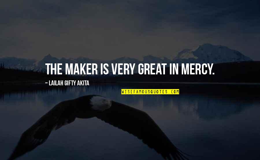 Jatharagni Quotes By Lailah Gifty Akita: The Maker is very great in mercy.