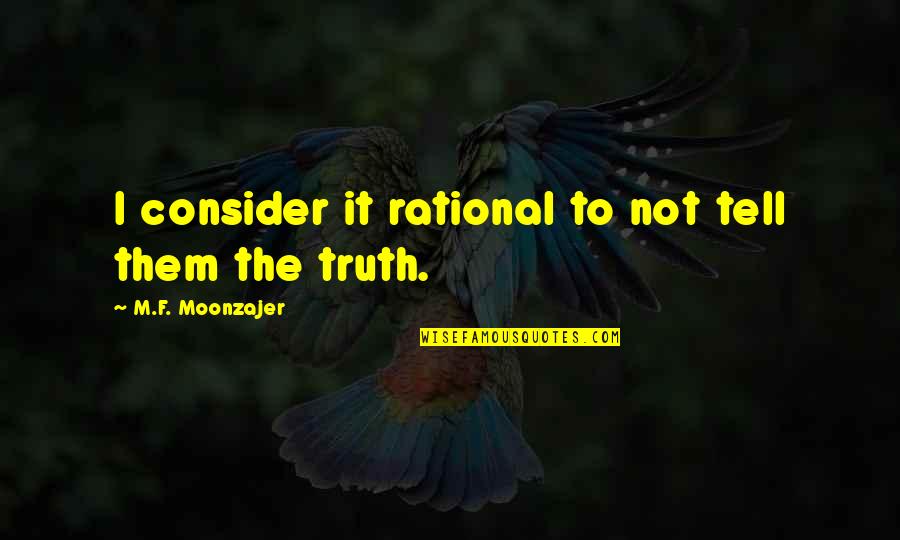 Jatimatic Gun Quotes By M.F. Moonzajer: I consider it rational to not tell them Jatimatic Gun Quotes By M.F. Moonzajer: I consider it rational to not tell them