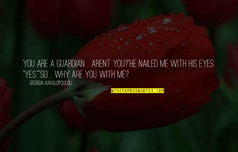 Jatravartid Quotes By Georgia Kakalopoulou: You are a guardian ... arent you?"He nailed Jatravartid Quotes By Georgia Kakalopoulou: You are a guardian ... arent you?"He nailed