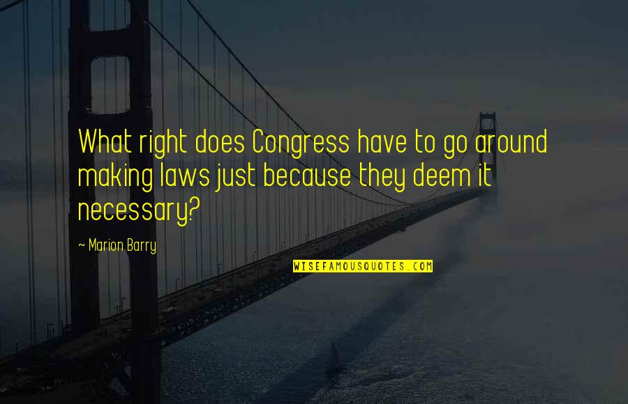 Jatravartid Quotes By Marion Barry: What right does Congress have to go around Jatravartid Quotes By Marion Barry: What right does Congress have to go around