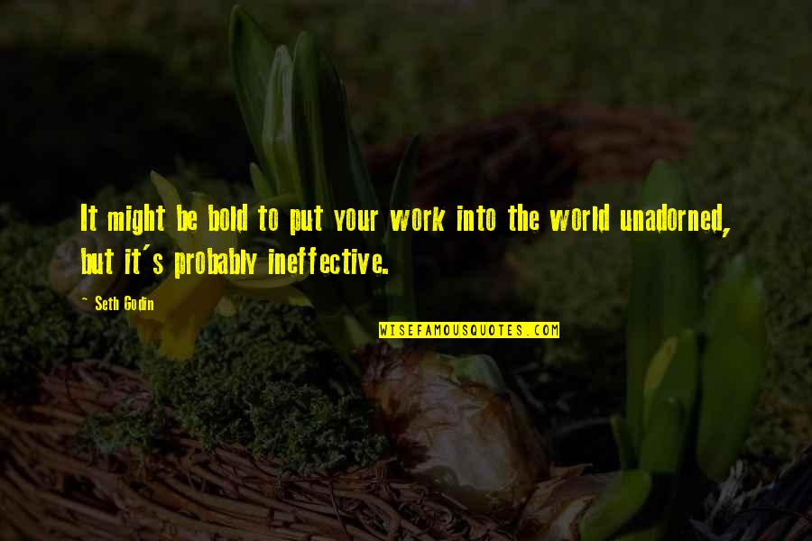Jatravartid Quotes By Seth Godin: It might be bold to put your work Jatravartid Quotes By Seth Godin: It might be bold to put your work