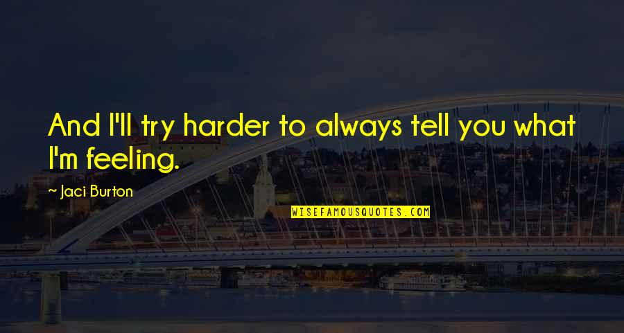Jatszma Quotes By Jaci Burton: And I'll try harder to always tell you Jatszma Quotes By Jaci Burton: And I'll try harder to always tell you