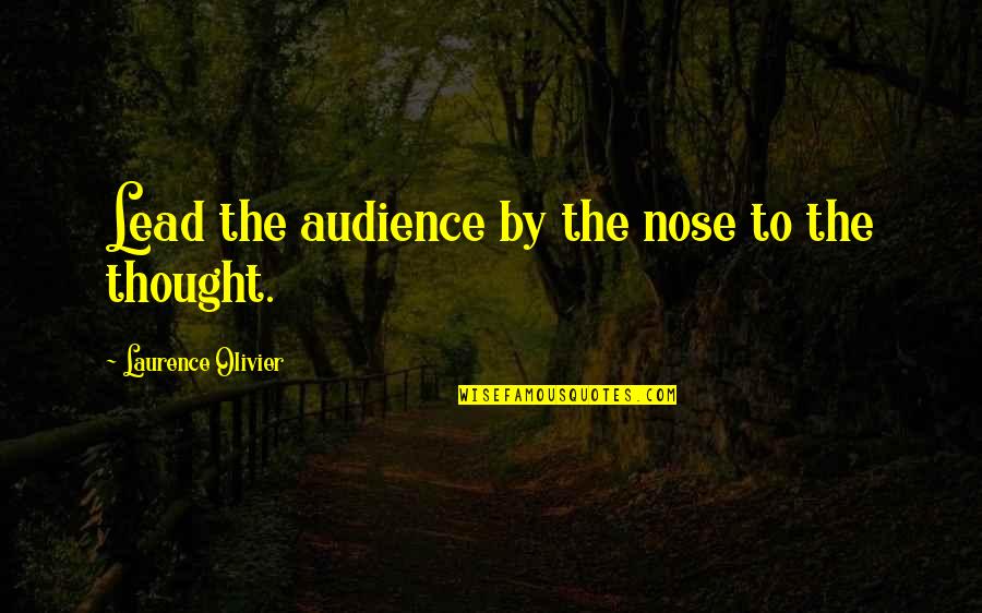 Jatt Di Yaari Quotes By Laurence Olivier: Lead the audience by the nose to the