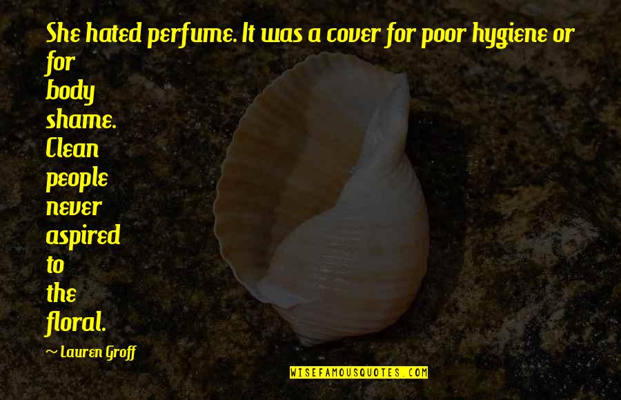 Jatt Yaari Quotes By Lauren Groff: She hated perfume. It was a cover for