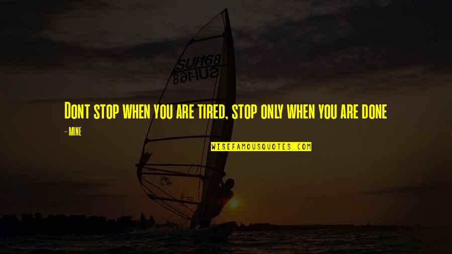 Jatta Gambia Quotes By MINE: Dont stop when you are tired, stop only