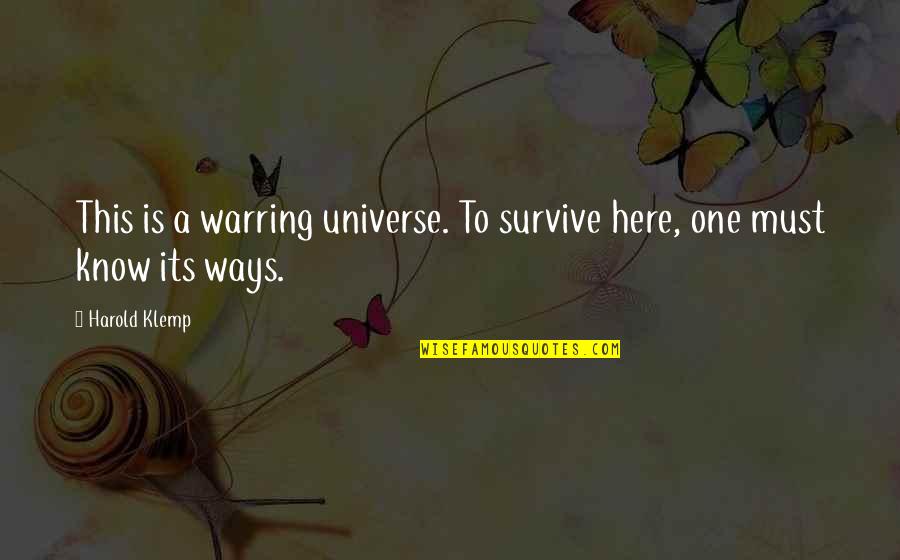Jattends Pronounce Quotes By Harold Klemp: This is a warring universe. To survive here,