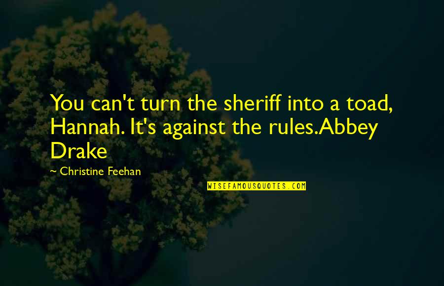 Jatuhnya Kabinet Quotes By Christine Feehan: You can't turn the sheriff into a toad, Jatuhnya Kabinet Quotes By Christine Feehan: You can't turn the sheriff into a toad,