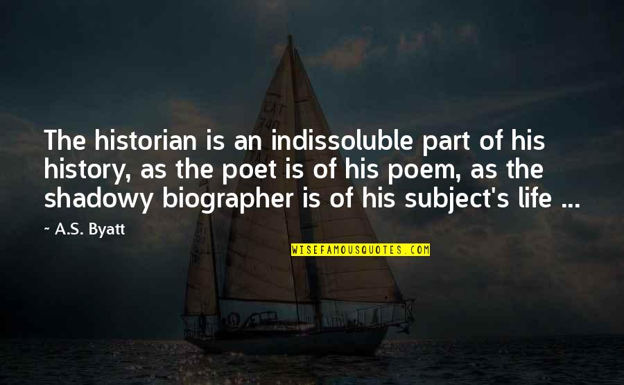 Jaturong Mokjoks Birthday Quotes By A.S. Byatt: The historian is an indissoluble part of his Jaturong Mokjoks Birthday Quotes By A.S. Byatt: The historian is an indissoluble part of his
